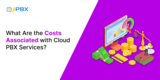 What Are the Costs Associated with Cloud PBX Services?