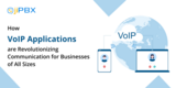 How VoIP Applications are Revolutionizing Communication for Businesses of All Sizes